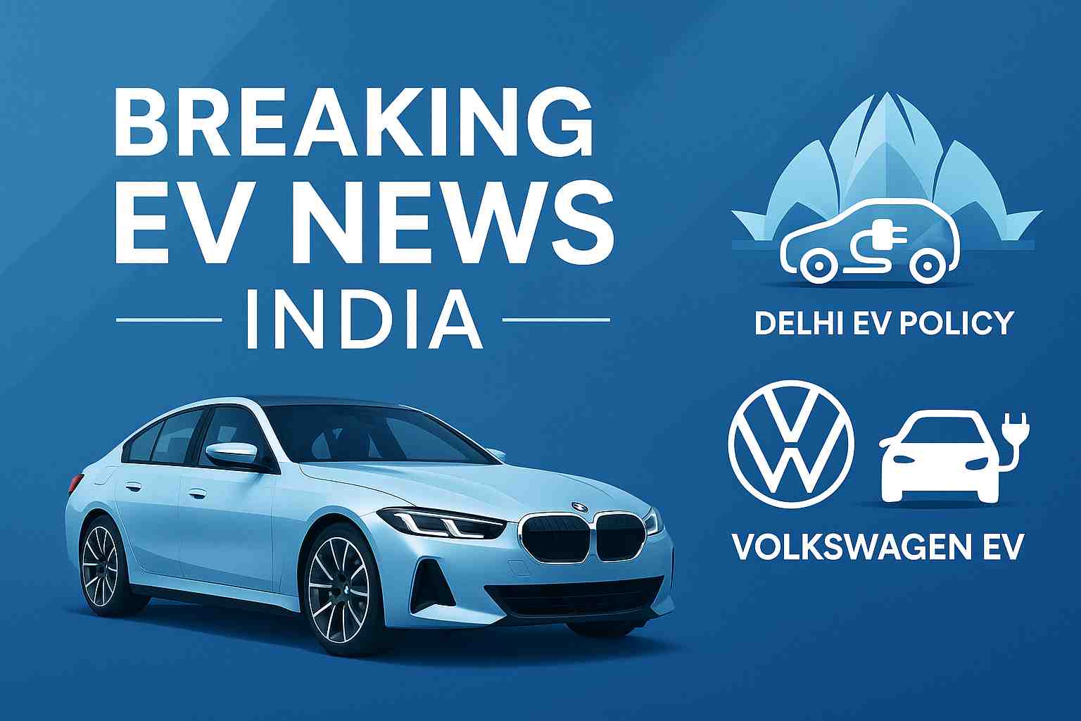 Breaking EV News India Banner Fuaturing BMW electric car, Delhi EV policy icon, and Volkswagen EV graphic on blue futuristic background